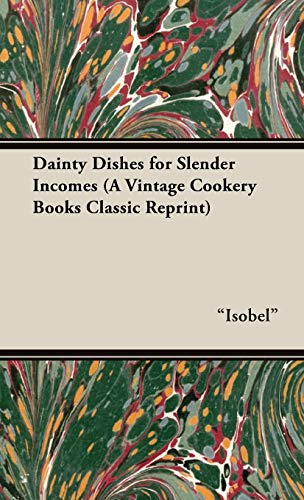 Dainty Dishes for Slender Incomes (A Vintage Cookery Books Classic Reprint)