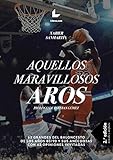  Aquellos maravillosos aros: 63 grandes del baloncesto de los años 80/90 y sus anécdotas con 63 opiniones invitadas