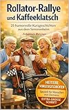 Rollator-Rallye und Kaffeeklatsch: 25 humorvolle Kurzgeschichten aus dem Seniorenheim : Heitere Vorlesegeschichten für Menschen mit Demenz in großer Schrift (Kurzgeschichten für Senioren (Demenz))