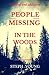 PEOPLE MISSING IN THE WOODS.: People are disappearing in the Woods. True Stories of Unexplained Disappearances, Unexplained Mysteries