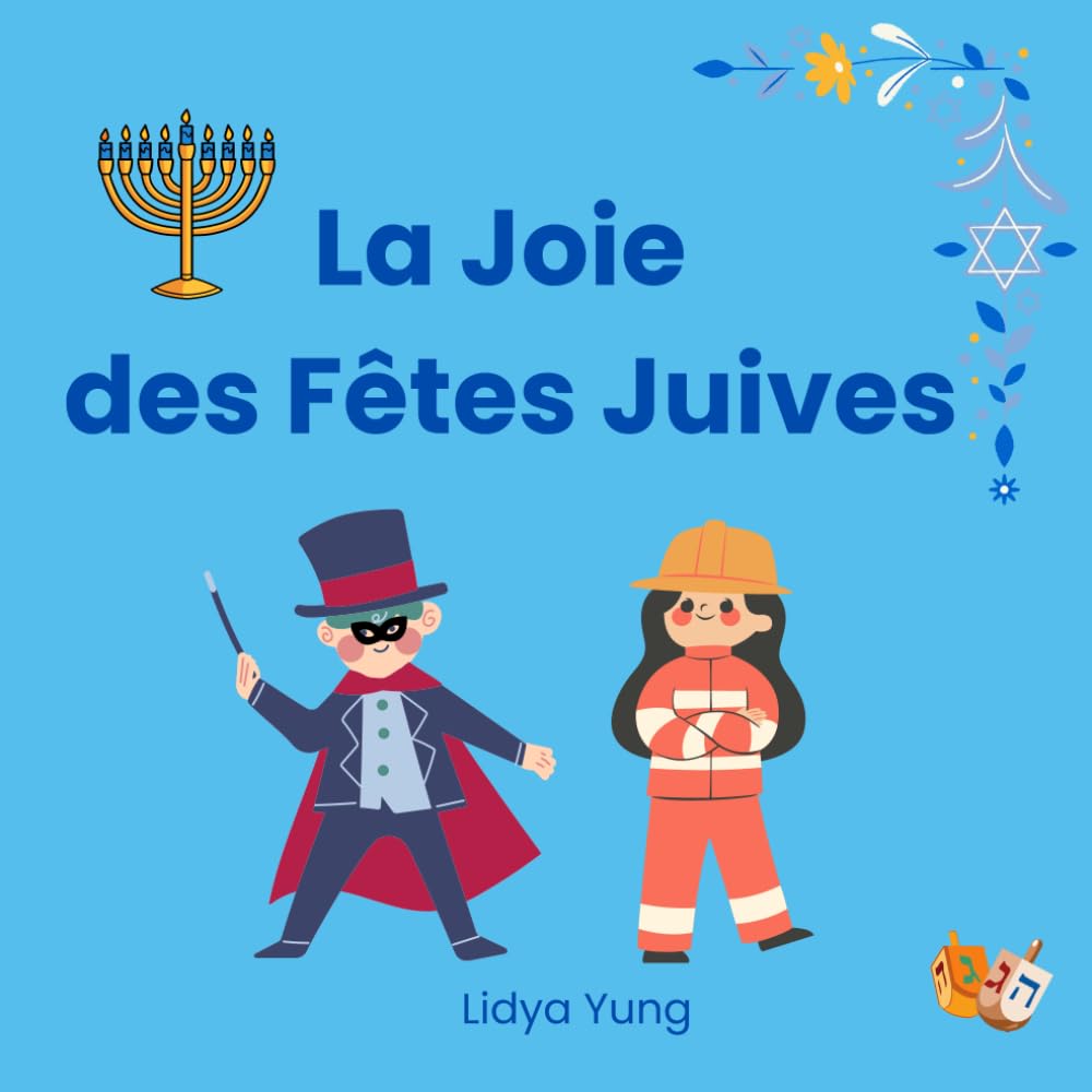La Joie des Fêtes Juives: Textes et symboles des fêtes pour les enfants de 3 à 7 ans : Le Shabbat, Rosh HaShana, Souccot, Simchat Torah, Hanoukka, Pourim, Pâque et plus encore