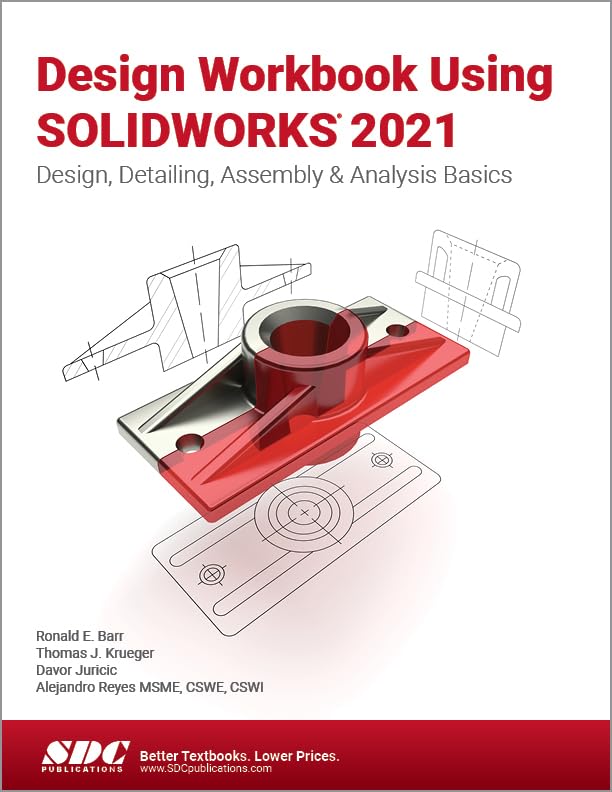 Design Workbook Using SOLIDWORKS 2021: Design, Detailing, Assembly & Analysis Basics 1st Edition
