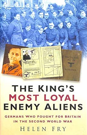 The King's Most Loyal Enemy Aliens: Germans Who Fought for Britain in the Second World War 7th Edition book cover