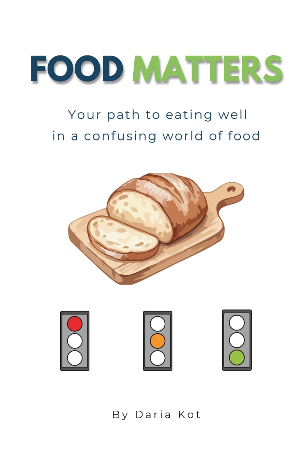 Food Matters: Your Path To Eating Well In A Confusing World Of Food
