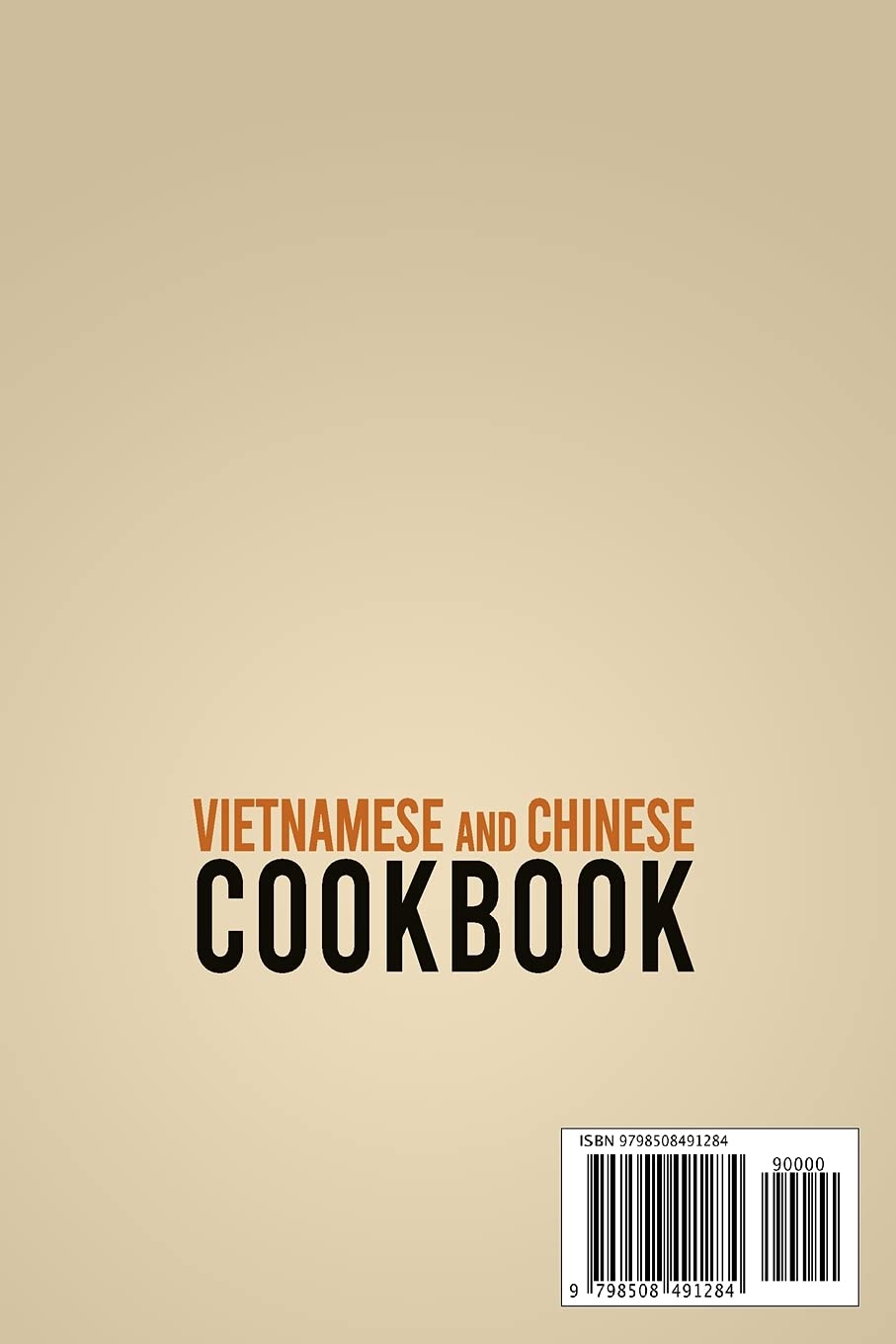 Vietnamese And Chinese Cookbook: 2 books in 1: Prepare At Home 140 Traditional Recipes From China And Vietnam