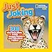 National Geographic Kids Just Joking: 300 Hilarious Jokes, Tricky Tongue Twisters, and Ridiculous Riddles