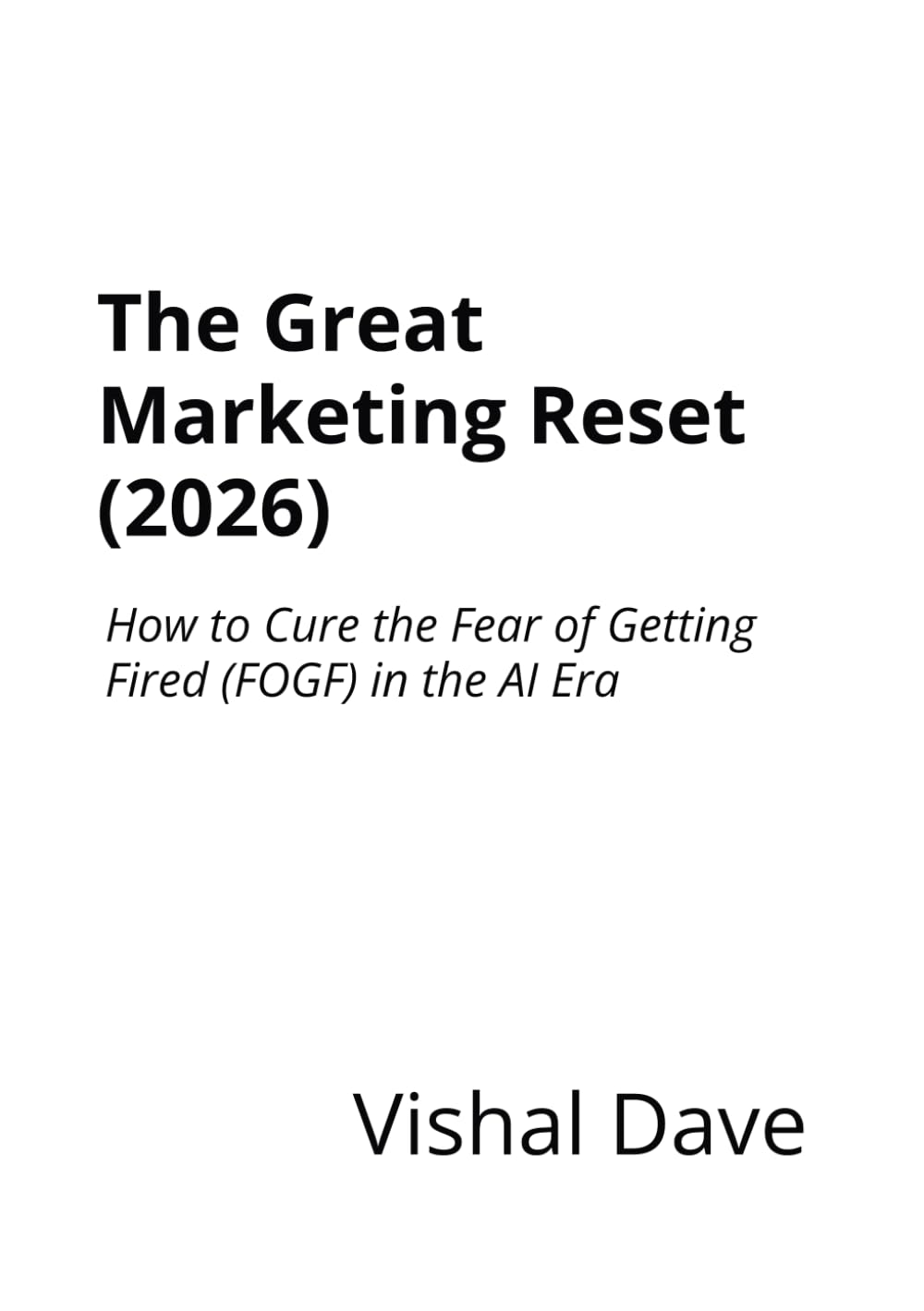 The Great Marketing Reset (2026): How to Cure the Fear of Getting Fired (FOGF) in the AI Era