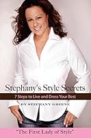 Stephany's Style Secrets: 7 Steps to Live and Dress Your Best 0615453317 Book Cover