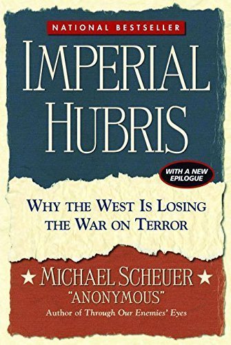 Imperial Hubris: Why the West is Losing the War on Terror 1st edition by Scheuer, Michael (2004) Hardcover