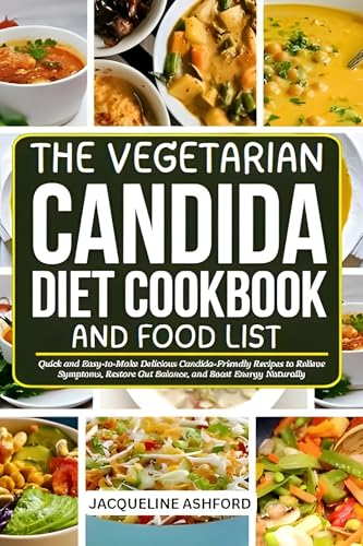  The Vegetarian Candida Diet Cookbook and Food List: Quick and Easy-to-Make Delicious Candida-Friendly Recipes to Relieve Symptoms, Restore Gut Balance, and Boost Energy Naturally (English Edition)