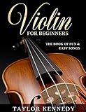  Violin For Beginners: The Book of Fun & Easy Songs
