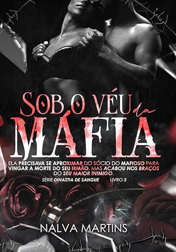SOB O VÉU DA MÁFIA: SÉRIE DINASTIA DE SANGUE - LIVRO 3 - Martins, Nalva