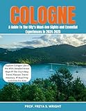 COLOGNE: A Guide To The City's Must-See Sights and Essential Experiences in 2024-2025 (City's Hidden gems Book 13)