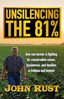 Hardcover Unsilencing the 81%: How one farmer is fighting for conservative voices, businesses, and families in Indiana and beyond Book