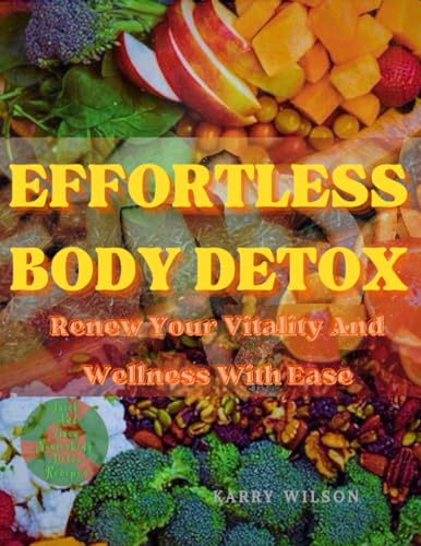 EFFORTLESS BODY DETOX: Renew Your Vitality And Wellness With Ease
