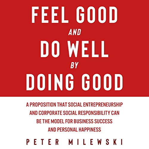 Feel Good and Do Well by Doing Good by Peter S. Milewski episode artwork