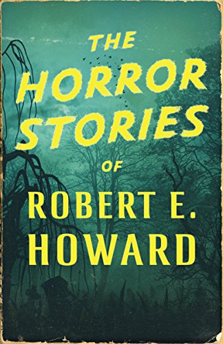 The Horror Stories Of Robert E Howard Kindle Edition By Howard Robert E Literature Fiction Kindle Ebooks Amazon Com