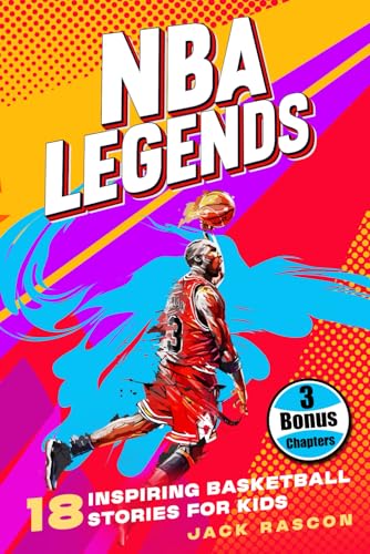 NBA Legends: 18 Inspiring Basketball Stories for Kids: Amazing Tales to Build Grit, Greatness and Mental Toughness