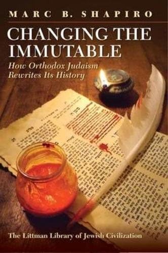 Changing the Immutable: How Orthodox Judaism Rewrites Its History (The Littman Library of Jewish Civilization)