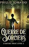 Guerre de sorciers (L'Empire Brisé) (Middle French Edition) 482412574X Book Cover