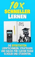 10x Schneller Lernen: Die effektivsten Lerntechniken, Strategien und Hacks für clever-faule Schüler und Studenten (German Edition) 1677149574 Book Cover