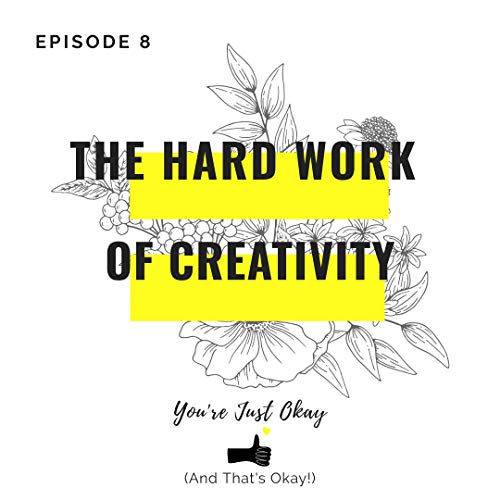 Page de couverture de Episode 8 - The Hard Work of Creativity