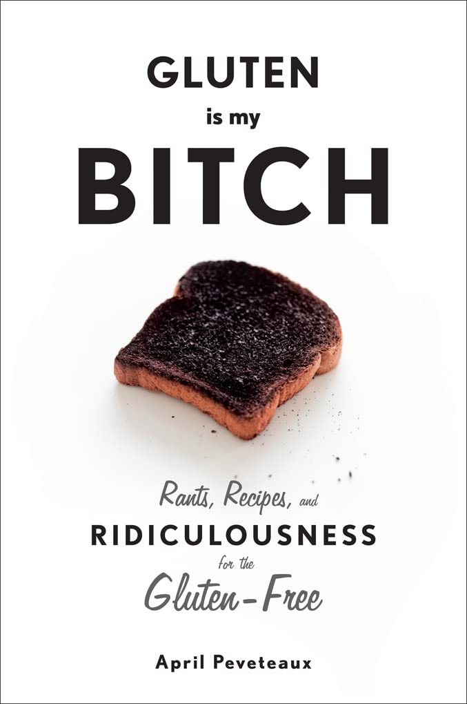 Gluten Is My Bitch Hardcover – 1 May 2013