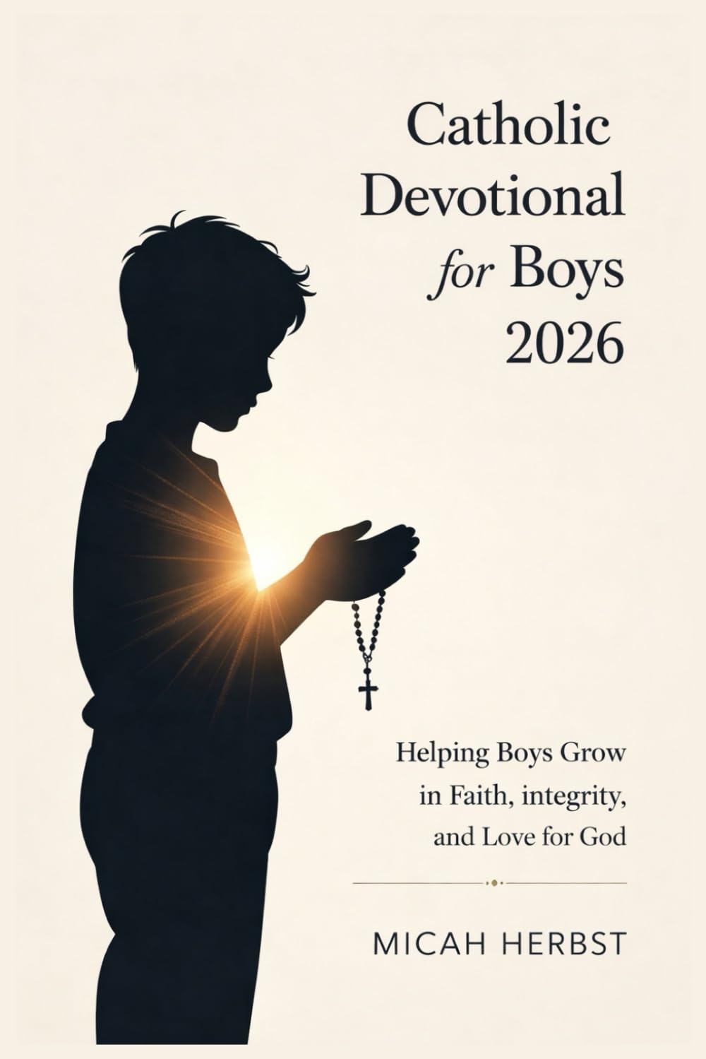 Catholic Devotional for Boys 2026: Helping Boys Grow in Faith, Integrity, and Love for God