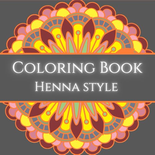 Henna Style - Adult coloring book for mind clarity: Relax and relieve the stress of everyday life