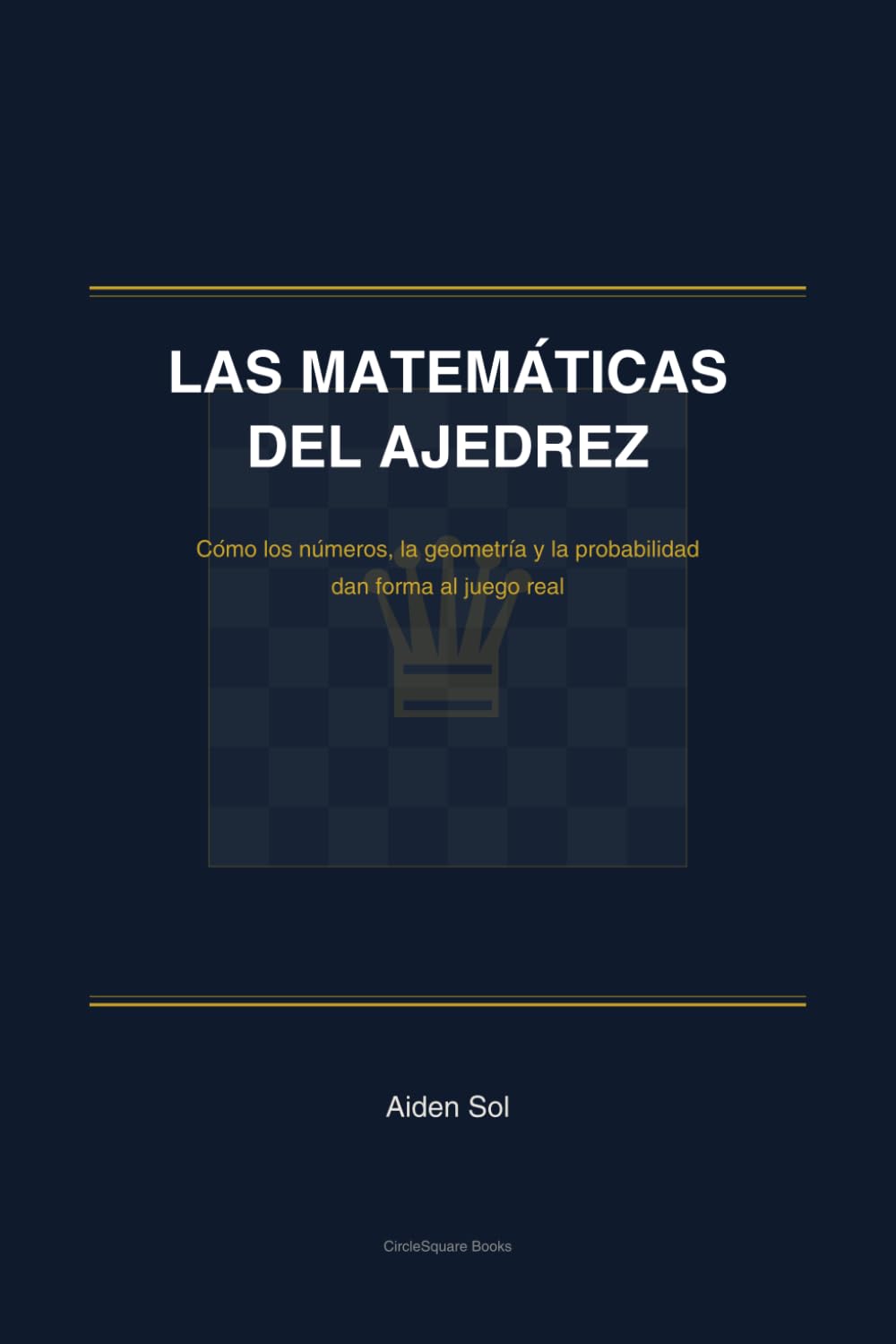 Las Matemáticas del Ajedrez: Cómo los números, la geometría y la probabilidad dan forma al juego real