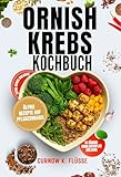 ORNISH KREBS-KOCHBUCH: Köstliche ölfreie Rezepte auf Pflanzenbasis zur Unterstützung der Krebsbehandlung und eines gesunden Lebens.