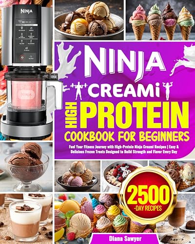 Ninja CREAMi High Protein Cookbook for Beginners: Fuel Your Fitness Journey with High-Protein Ninja Creami Recipes | Easy & Delicious Frozen Treats Designed to Build Strength and Flavor Every Day
