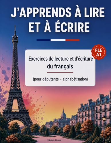 J'apprends à lire et à écrire (livre en couleurs): Exercices de lecture et d'écriture du français (pour débutants - alphabétisation) (French Edition)