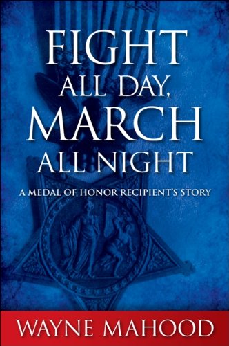 Fight All Day, March All Night: A Medal of Honor Recipient's Story (Excelsior Editions)