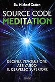 Source Code Meditation. Decifra L'evoluzione Attivando Il Cervello Superiore. Ediz. Illustrata - 2