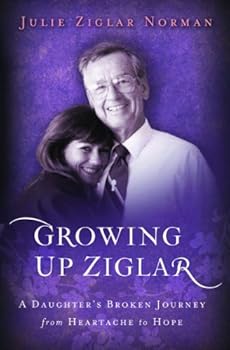 Paperback Growing Up Ziglar: A Daughter's Broken Journey from Heartache to Hope Book