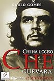 Chi ha ucciso Che Guevara-Il mito resiste