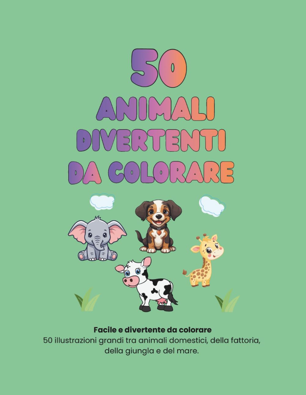50 Animali divertenti da colorare: Facile e divertente da colorare- 50 illustrazioni grandi tra animali domestici, della giungla, della fattoria e del mare.