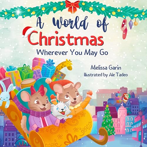 A World of Christmas, Wherever You May Go: A Heartwarming Christmas Story for Kids Away from Home, Whether Traveling, Visiting Family or Living Abroad