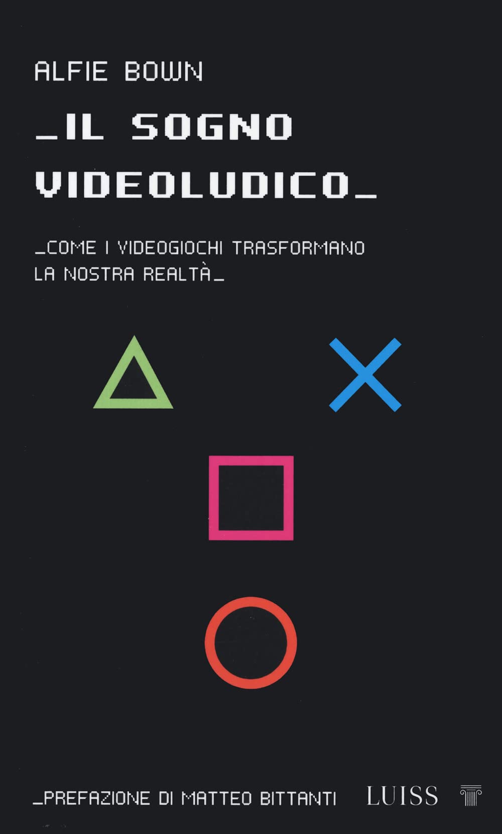 Il Sogno Videoludico. Come I Videogiochi Trasformano La Realtà - 4