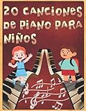 20 Canciones de Piano para Niños: 20 partituras de piano simplificadas para niños principiantes | Las canciones son muy fáciles y suficientes para ... forma de piezas populares de música clásica.