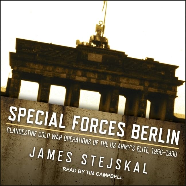 Tantor Audio Special Forces Berlin Lib/E: Clandestine Cold War Operations of the Us Army's E