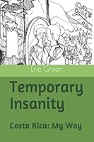 Temporary Insanity: Costa Rica: My Way 1691177741 Book Cover