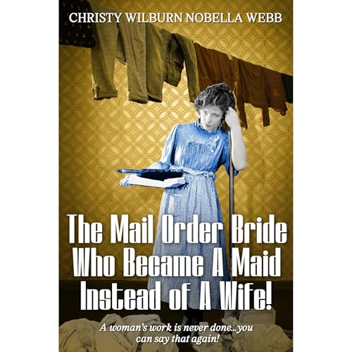 The Mail Order Bride Who Became A Maid Instead of A Wife! Audiolibro Por Christy Webb arte de portada