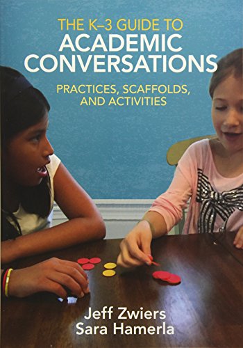 The K-3 Guide to Academic Conversations: Practices, Scaffolds, and Activities