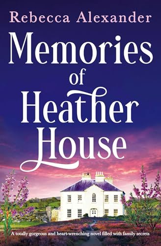 Memories of Heather House: A totally gorgeous and heart-wrenching novel filled with family secrets (Wildflower Secrets Book 2)
