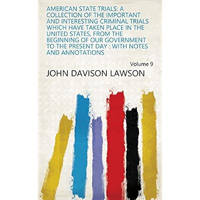 American State Trials: A Collection of the Important and Interesting Criminal Trials which Have Taken Place in the United States, from the Beginning of ... Day
