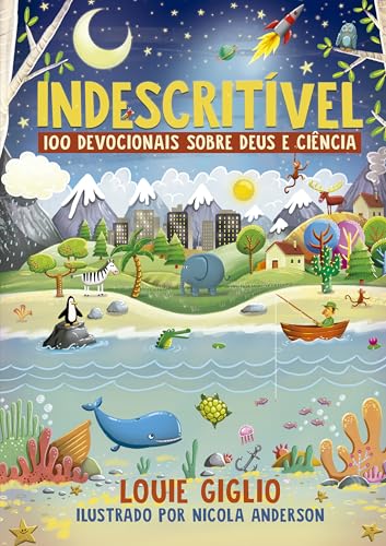 Indescritível: 100 devocionais sobre Deus e ciência – Edição mais atual do clássico devocional para crianças curiosas