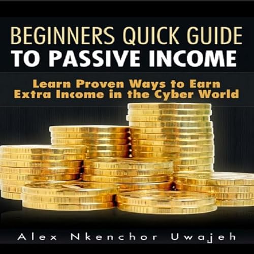 Beginners Quick Guide to Passive Income Audiolivro Por Alex Nkenchor Uwajeh capa