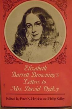 Elizabeth Barrett Browning's Letters to Mrs. David Ogilvy, 1849-1861, with recollections by Mrs. Ogilvy
